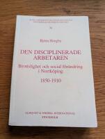 Den disciplinerade arbetaren Brottslighet och social f&ouml;r&auml;ndring i Norrk&ouml;ping 1850-1910
