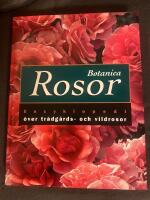Botanica Rosor : encyklopedi &ouml;ver tr&auml;dg&aring;rds- och vildrosor