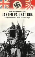 Jakten p&aring; ub&aring;t 864 : Nazitysklands sista f&ouml;rs&ouml;k att vinna kriget
