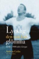 Lycklig den som kan gl&ouml;mma : ett liv i 1900-talets Europa
