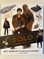 Solo : a Star Wars story - det kompletta bildlexikonet