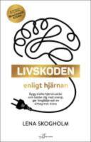 Livskoden enligt hj&auml;rnan : bygg starka hj&auml;rnmuskler som laddar dig med energi, ger livsgl&auml;dje och en airbag mot stress
