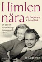 Himlen n&auml;ra : Stig Dagerman och Anita Bj&ouml;rk - en bok om konstn&auml;rskap, livskamp och k&auml;rlek