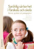 Spr&aring;klig s&aring;rbarhet i f&ouml;rskola och skola - barnet, spr&aring;ket och pedagogiken