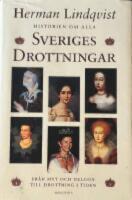 Historien om alla Sveriges drottningar - fr&aring;n myt och helgon till drottning i tiden