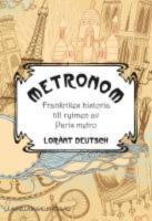Metronom : Frankrikes historia till rytmen av Paris metro