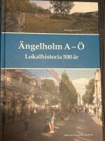 &Auml;ngelholm A - &Ouml; - lokalhistoria 500 &aring;r