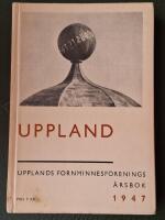 Uppland. Upplands fornminnesf&ouml;renings &aring;rsbok 1947