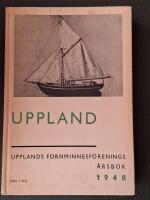 Uppland. Upplands fornminnesf&ouml;renings &aring;rsbok 1948