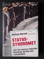 Statussyndromet : hur v&aring;r sociala position p&aring;verkar h&auml;lsan och livsl&auml;ngden