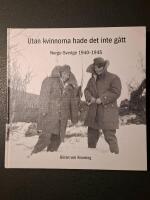 Utan kvinnorna hade det inte g&aring;tt : Norge-Sverige 1940-1945
