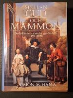 Mellan Gud och Mammon : Nederl&auml;nderna under guld&aring;ldern 1570-1670