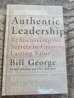 Authentic Leadership: Rediscovering the Secrets to Creating Lasting Value