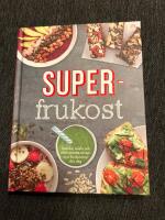 Superfrukost : goda, n&auml;ringsrika frukostrecept som f&aring;r dig att vakna