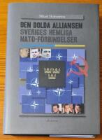 Den dolda alliansen : Sveriges hemliga NATO-f&ouml;rbindelser