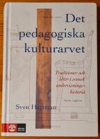 Det pedagogiska kulturarvet : Traditioner och id&eacute;er i svensk undervisningshistoria