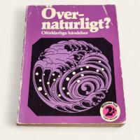 &Ouml;vernaturligt? : [of&ouml;rklarliga h&auml;ndelser]