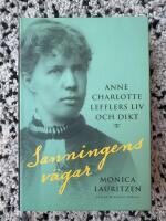 Sanningens v&auml;gar : Anne Charlotte Lefflers liv och dikt