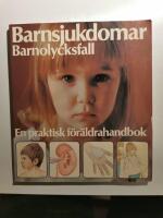 Barnsjukdomar : barnolycksfall : en praktisk f&ouml;r&auml;ldrahandbok