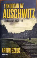 I skuggan av Auschwitz : f&ouml;rintelsen 1939-45