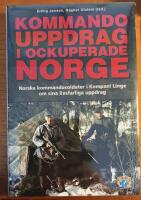 Kommandouppdrag i ockuperade Norge : norska kommandosoldater i kompani Linge om sina livsfarliga uppdrag