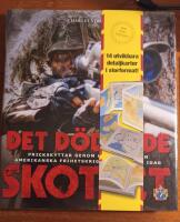 Det d&ouml;dande skottet : prickskyttar genom historien fr&aring;n amerikanska frihetskriget fram tills idag
