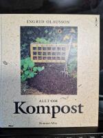 Allt om kompost : fr&aring;n tr&auml;dg&aring;rdskompost till maskkompost p&aring; balkongen