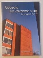 Uppsala en v&auml;xande stad : bebyggelse 1951-79