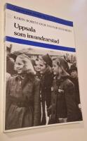 Uppsala som invandrarstad : Uppsala stads historia VI : 11