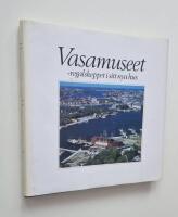 Vasamuseet : regalskeppet i sitt nya hus