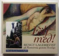 F&ouml;lj med! : Bengt Lagerkvist p&aring; konstresa genom Sverige = All our museums, great and small