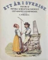 Ett &aring;r i Sverige : taflor af svenska almogens kl&auml;dedr&auml;gt, lefnadss&auml;tt och hemseder