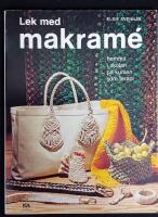 Lek med makram&eacute; : hemma, i skolan, p&aring; kursen, som terapi