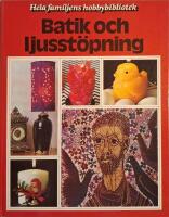 Batik och ljusst&ouml;pning : en bok med id&eacute;er steg f&ouml;r steg