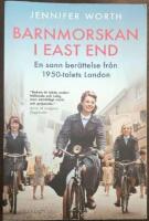 Barnmorskan i East End : en sann ber&auml;ttelse fr&aring;n 1950-talets London