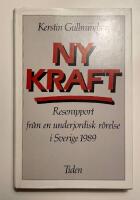 Ny kraft : reserapport fr&aring;n en underjordisk r&ouml;relse i Sverige 1989