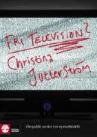 Fri television? : om public service i en ny mediev&auml;rld