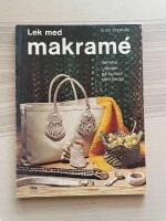 Lek med makram&eacute; : Hemma, i skolan, p&aring; kursen, som terapi