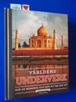 V&auml;rldens underverk : hur de skapades och hur du tar dig dit