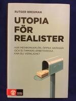 Utopia f&ouml;r realister : Hur medborgarl&ouml;n, &ouml;ppna gr&auml;nser och 15 timmars arbet