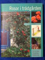 Rosor i tr&auml;dg&aring;rden : val av rosor, plantering, besk&auml;rning