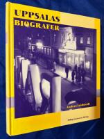 Uppsalas biografer : filmer, biografer och &ouml;vrig n&ouml;jeshistoria 1897-1997