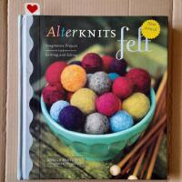 AlterKnits Felt : Imaginative Projects for Knitting and Felting 