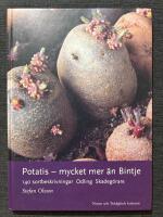 Potatis - mycket mer &auml;n Bintje : [140 sortbeskrivningar, odling, skadeg&ouml;rare]