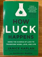 How Luck Happens - Using the Science of Luck to Transform Work, Love and Life