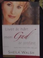 Livet &auml;r h&aring;rt men Gud &auml;r trofast : hur man kan se Guds k&auml;rlek i sv&aring;ra tider