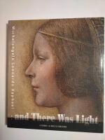 And there was light : Michelangelo, Leonardo, Raphael : the masters of Renaissance, seen in a new light