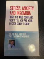 Stress, Anxiety and Insomnia- What the Drug Companies Won't Tell You and Your Doctor Doesn't Know