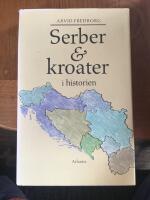 Serber & kroater i historien : fr&aring;n 800-talet till v&aring;ra dagar
