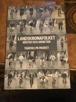 Landskronafolket : r&ouml;ster och ansikten : [tr&auml;ffas p&aring; museet]